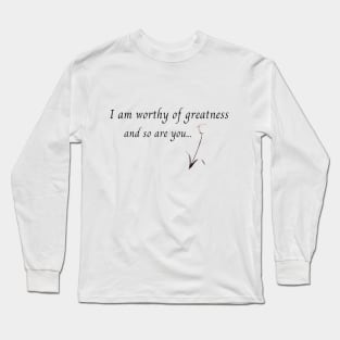 I am worthy of greatness Long Sleeve T-Shirt